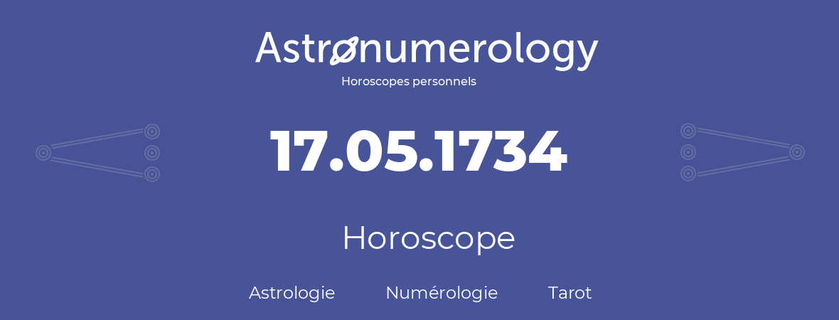 Horoscope pour anniversaire (jour de naissance): 17.05.1734 (17 Mai 1734)