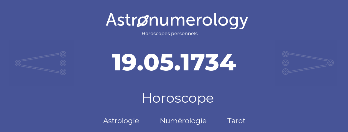 Horoscope pour anniversaire (jour de naissance): 19.05.1734 (19 Mai 1734)