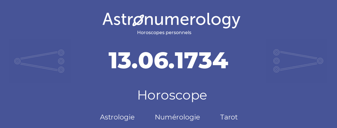 Horoscope pour anniversaire (jour de naissance): 13.06.1734 (13 Juin 1734)