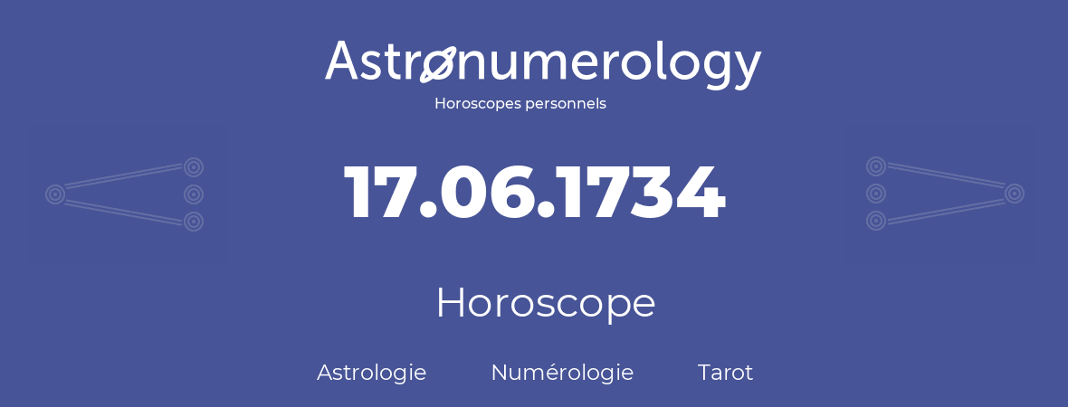 Horoscope pour anniversaire (jour de naissance): 17.06.1734 (17 Juin 1734)