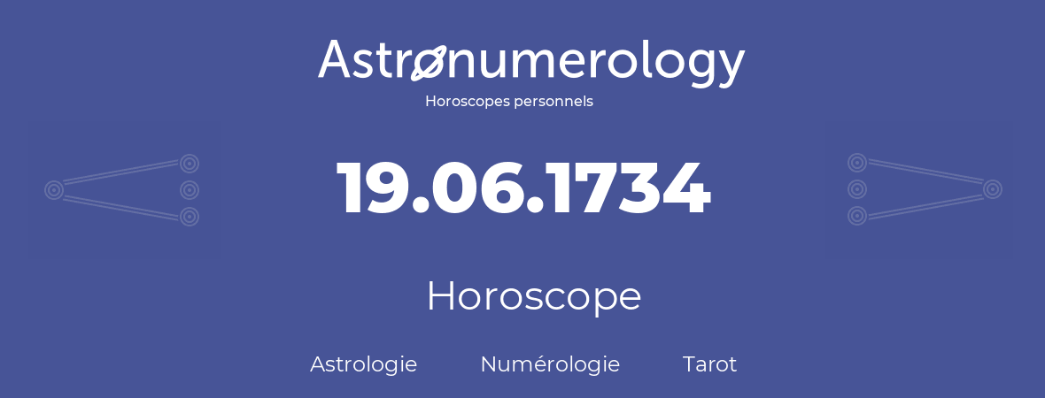 Horoscope pour anniversaire (jour de naissance): 19.06.1734 (19 Juin 1734)
