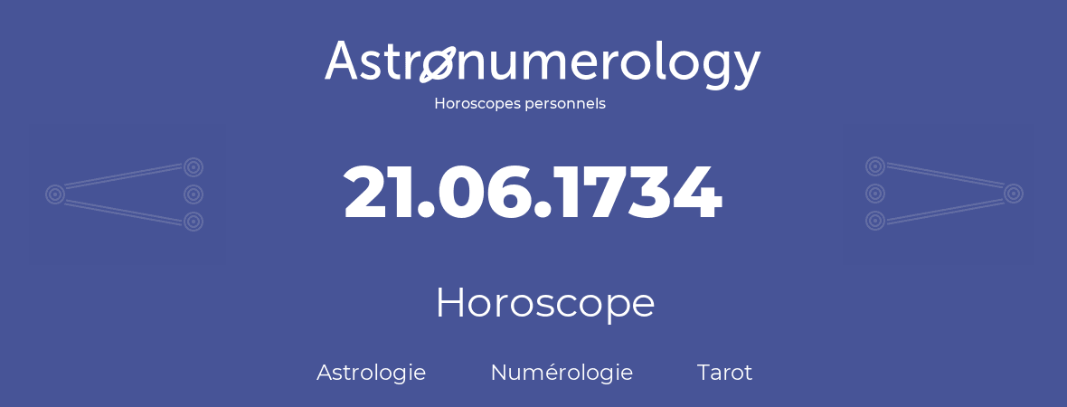Horoscope pour anniversaire (jour de naissance): 21.06.1734 (21 Juin 1734)
