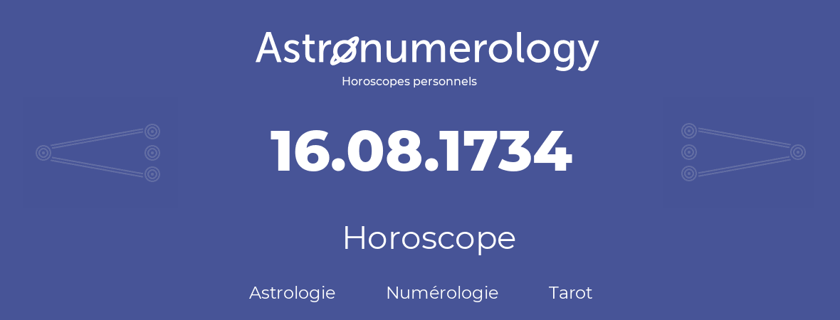 Horoscope pour anniversaire (jour de naissance): 16.08.1734 (16 Août 1734)