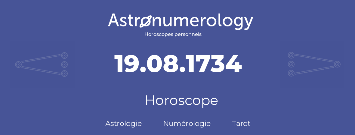 Horoscope pour anniversaire (jour de naissance): 19.08.1734 (19 Août 1734)