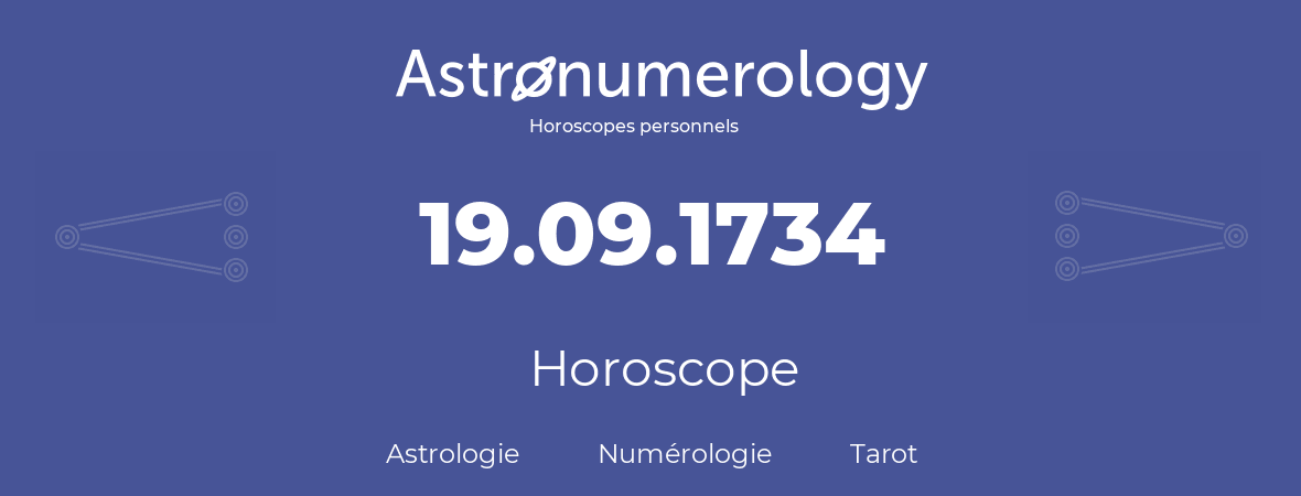 Horoscope pour anniversaire (jour de naissance): 19.09.1734 (19 Septembre 1734)