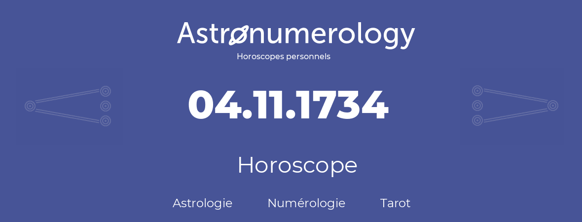 Horoscope pour anniversaire (jour de naissance): 04.11.1734 (4 Novembre 1734)