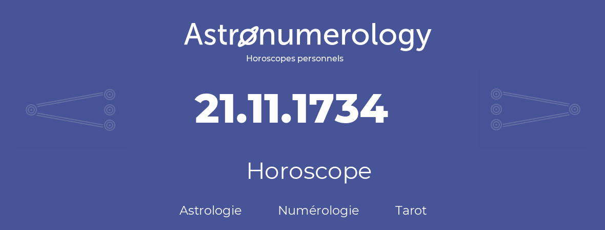 Horoscope pour anniversaire (jour de naissance): 21.11.1734 (21 Novembre 1734)