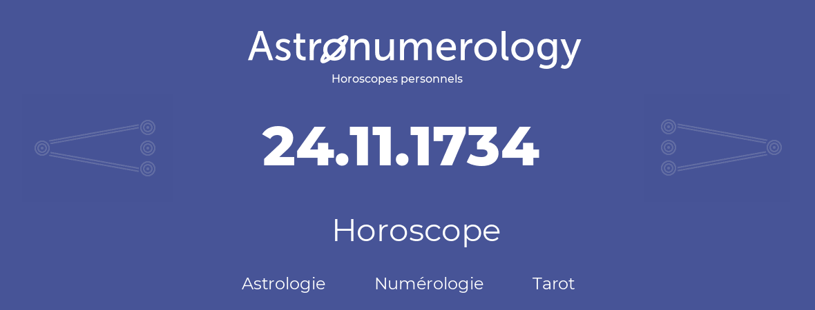 Horoscope pour anniversaire (jour de naissance): 24.11.1734 (24 Novembre 1734)