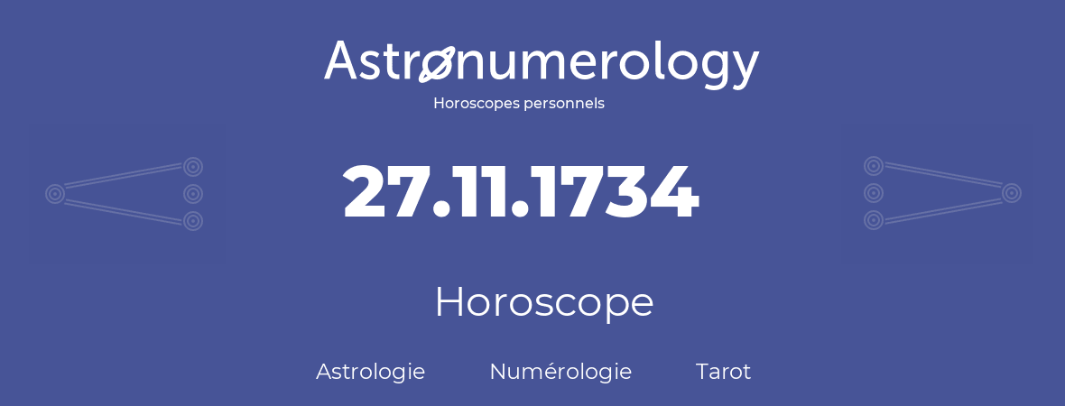 Horoscope pour anniversaire (jour de naissance): 27.11.1734 (27 Novembre 1734)