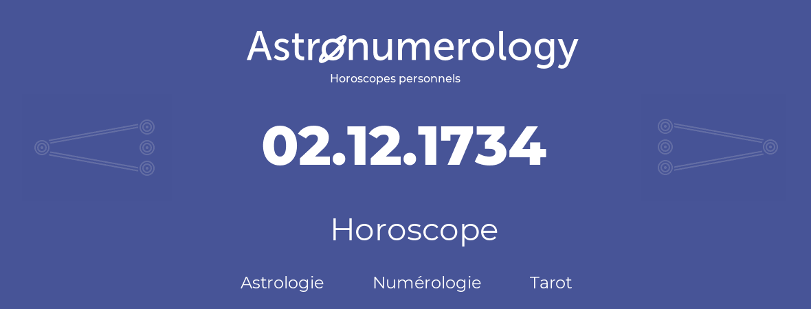 Horoscope pour anniversaire (jour de naissance): 02.12.1734 (02 Décembre 1734)