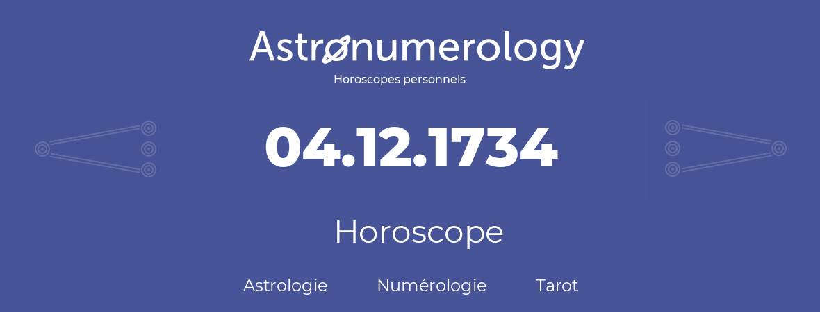 Horoscope pour anniversaire (jour de naissance): 04.12.1734 (4 Décembre 1734)