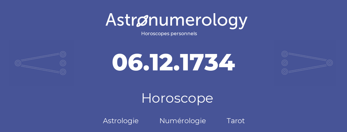 Horoscope pour anniversaire (jour de naissance): 06.12.1734 (06 Décembre 1734)