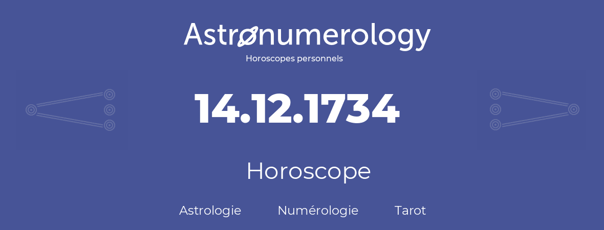 Horoscope pour anniversaire (jour de naissance): 14.12.1734 (14 Décembre 1734)