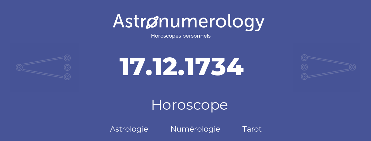 Horoscope pour anniversaire (jour de naissance): 17.12.1734 (17 Décembre 1734)