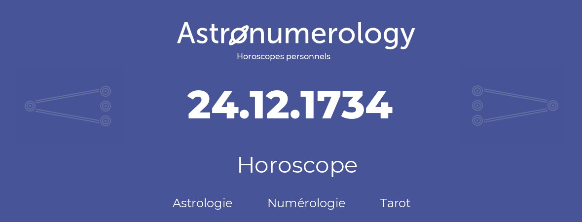 Horoscope pour anniversaire (jour de naissance): 24.12.1734 (24 Décembre 1734)