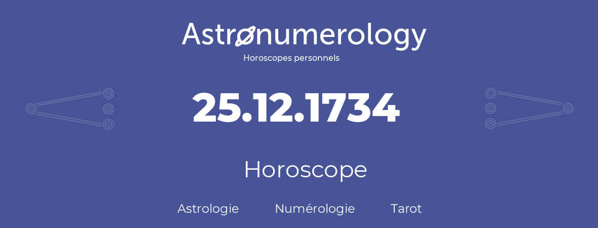 Horoscope pour anniversaire (jour de naissance): 25.12.1734 (25 Décembre 1734)