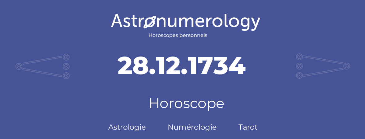 Horoscope pour anniversaire (jour de naissance): 28.12.1734 (28 Décembre 1734)