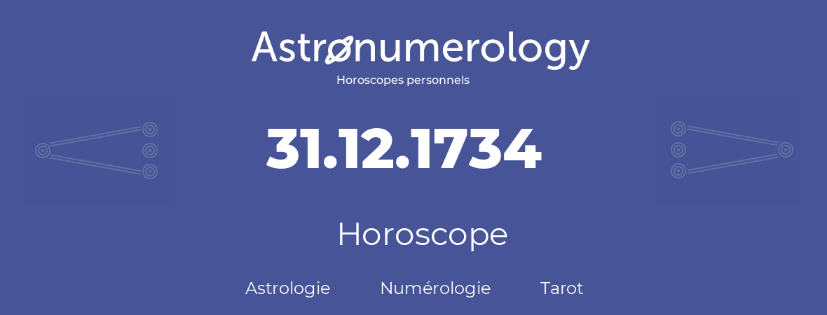 Horoscope pour anniversaire (jour de naissance): 31.12.1734 (31 Décembre 1734)