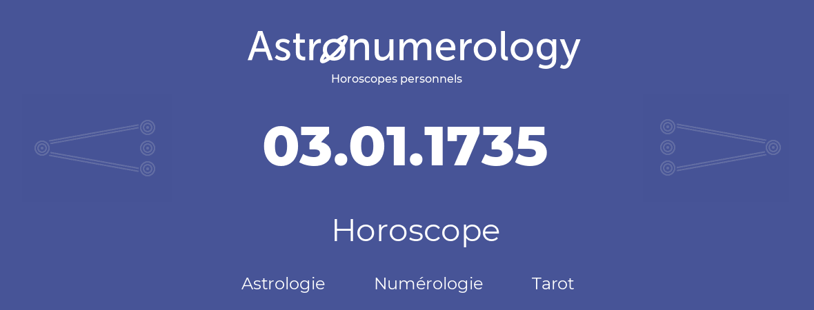 Horoscope pour anniversaire (jour de naissance): 03.01.1735 (03 Janvier 1735)