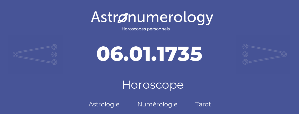 Horoscope pour anniversaire (jour de naissance): 06.01.1735 (6 Janvier 1735)