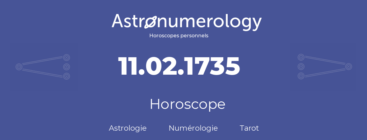 Horoscope pour anniversaire (jour de naissance): 11.02.1735 (11 Février 1735)