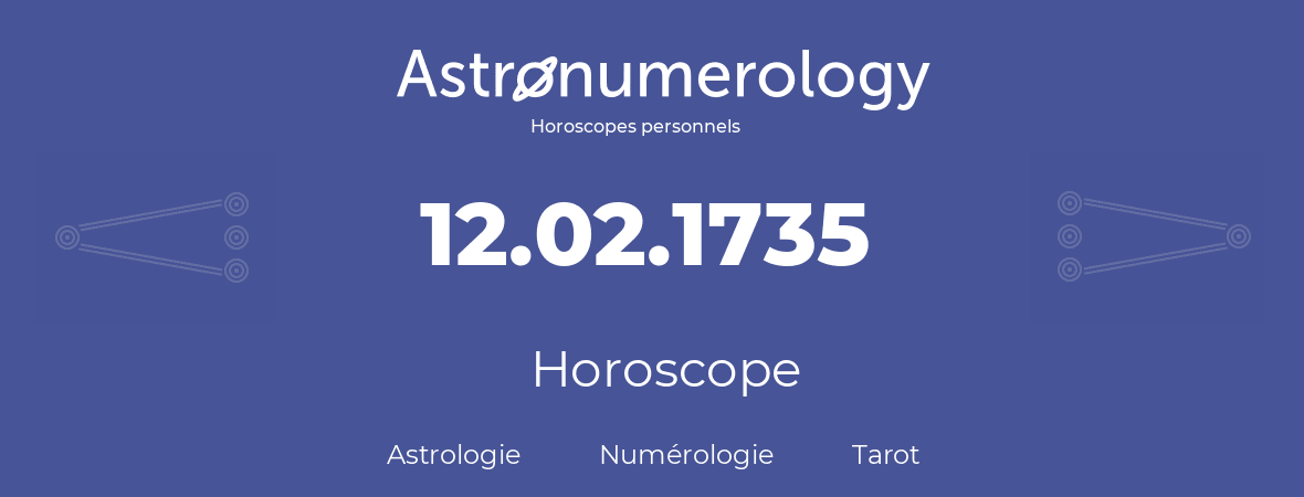 Horoscope pour anniversaire (jour de naissance): 12.02.1735 (12 Février 1735)