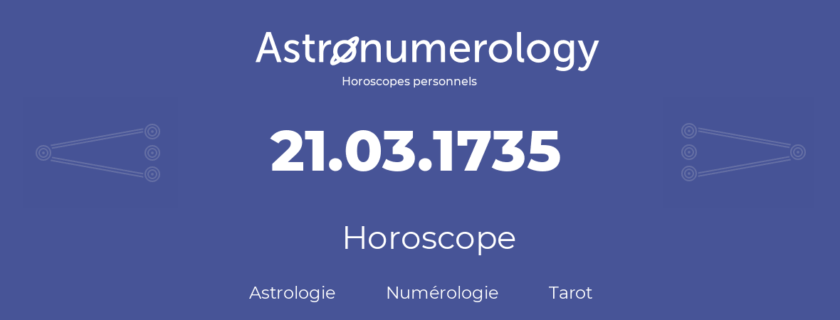 Horoscope pour anniversaire (jour de naissance): 21.03.1735 (21 Mars 1735)