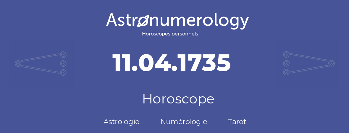 Horoscope pour anniversaire (jour de naissance): 11.04.1735 (11 Avril 1735)