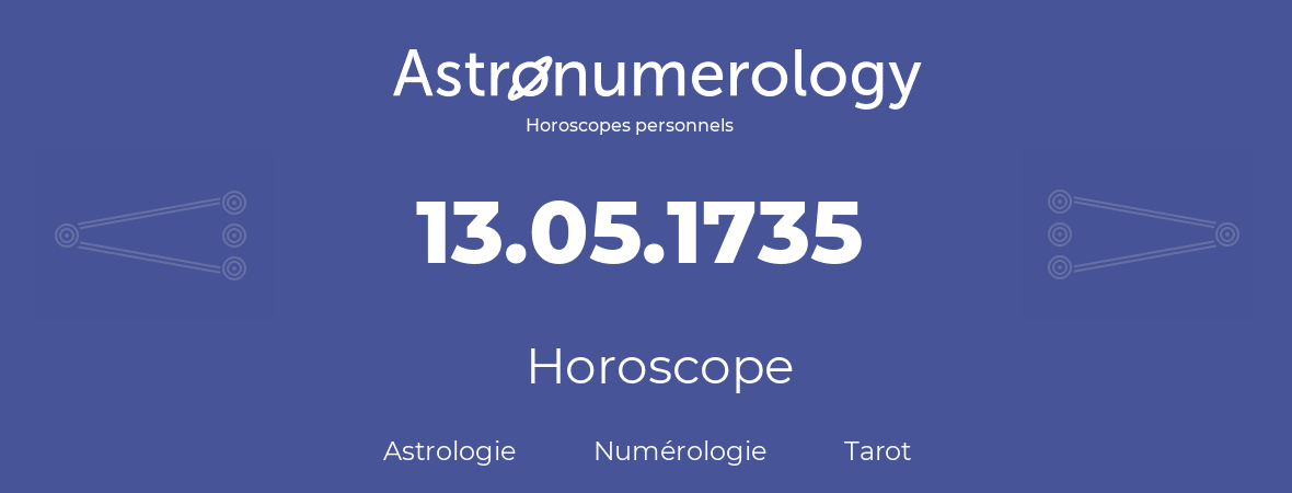 Horoscope pour anniversaire (jour de naissance): 13.05.1735 (13 Mai 1735)