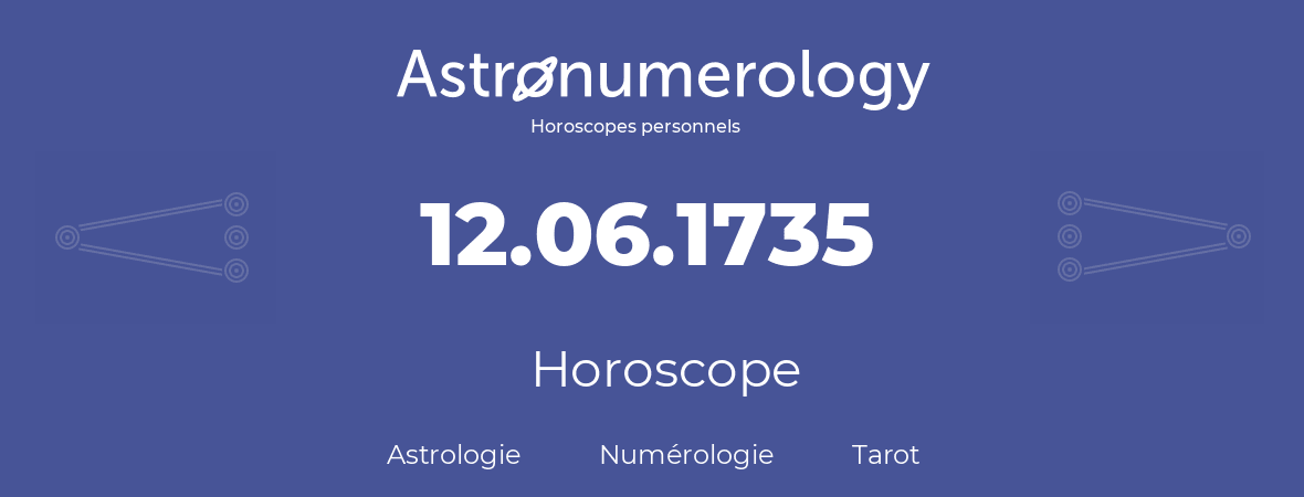 Horoscope pour anniversaire (jour de naissance): 12.06.1735 (12 Juin 1735)