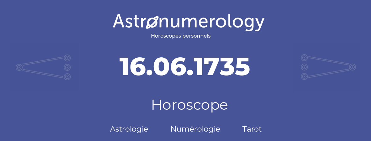 Horoscope pour anniversaire (jour de naissance): 16.06.1735 (16 Juin 1735)