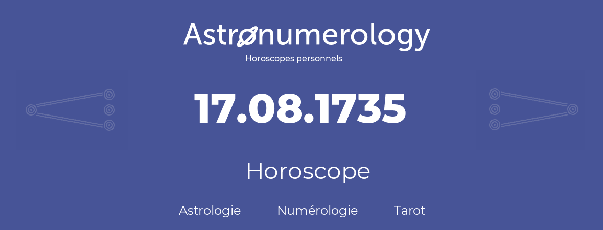 Horoscope pour anniversaire (jour de naissance): 17.08.1735 (17 Août 1735)