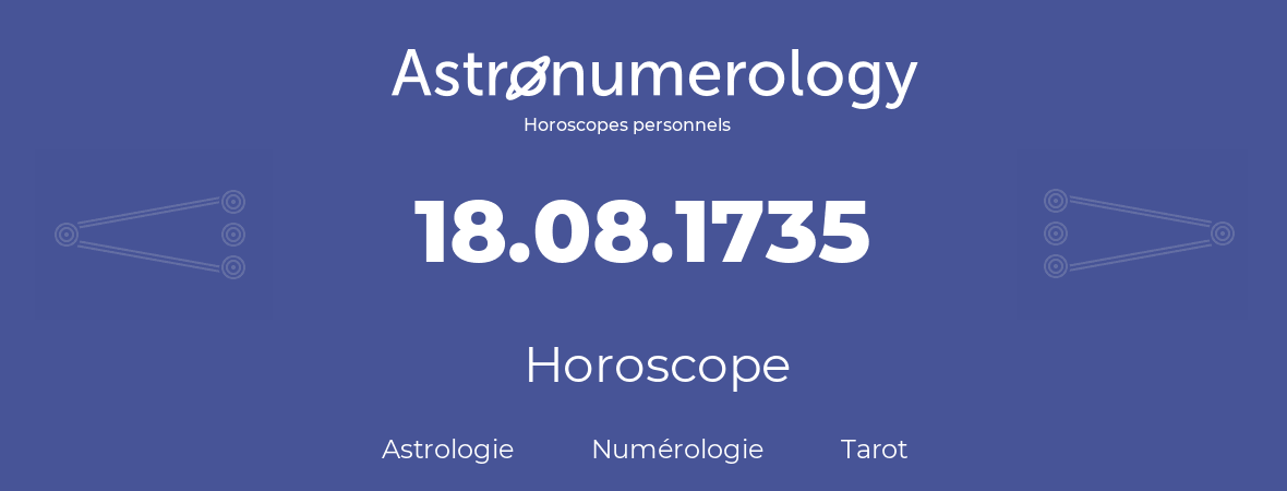 Horoscope pour anniversaire (jour de naissance): 18.08.1735 (18 Août 1735)