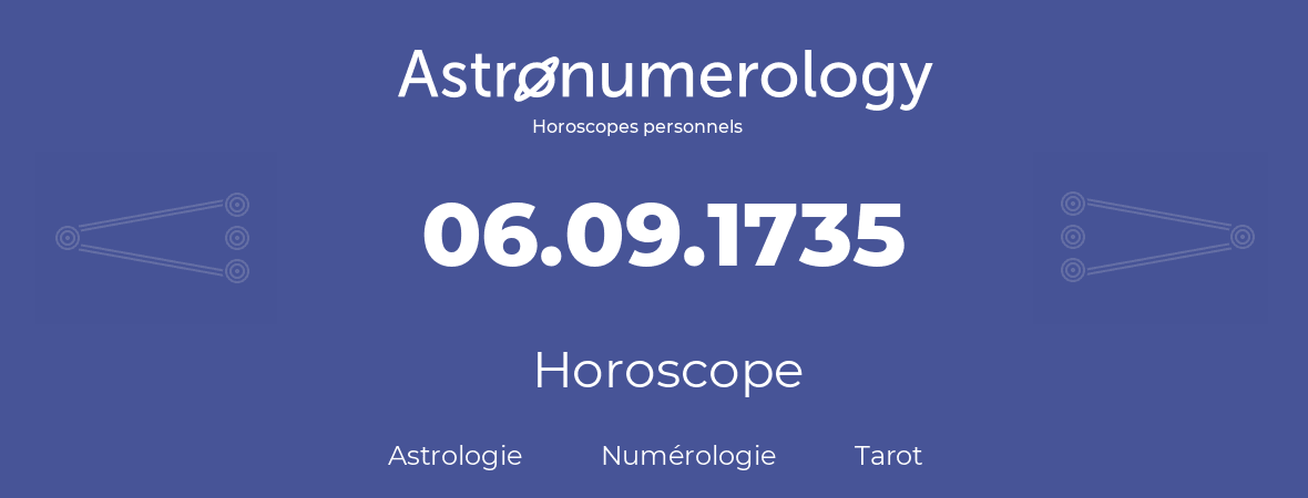 Horoscope pour anniversaire (jour de naissance): 06.09.1735 (6 Septembre 1735)