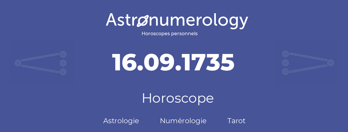 Horoscope pour anniversaire (jour de naissance): 16.09.1735 (16 Septembre 1735)