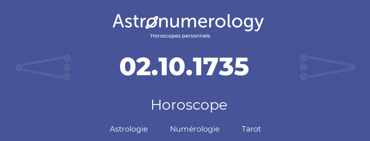 Horoscope pour anniversaire (jour de naissance): 02.10.1735 (02 Octobre 1735)