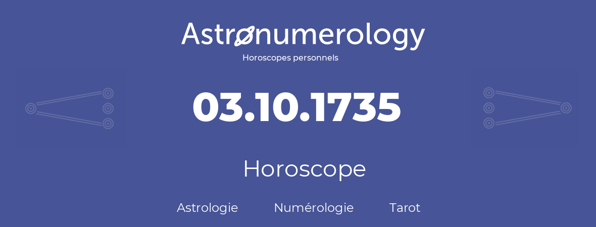 Horoscope pour anniversaire (jour de naissance): 03.10.1735 (3 Octobre 1735)