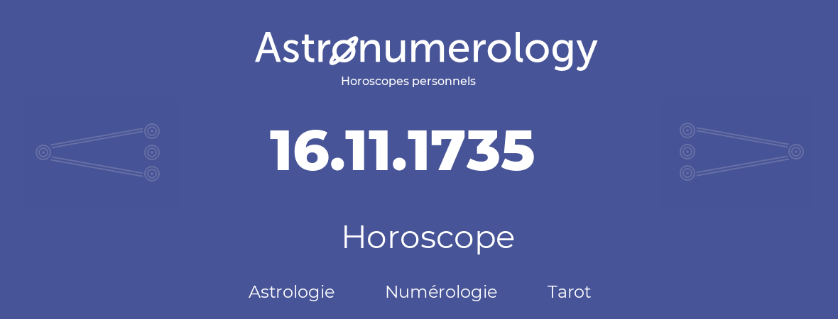 Horoscope pour anniversaire (jour de naissance): 16.11.1735 (16 Novembre 1735)