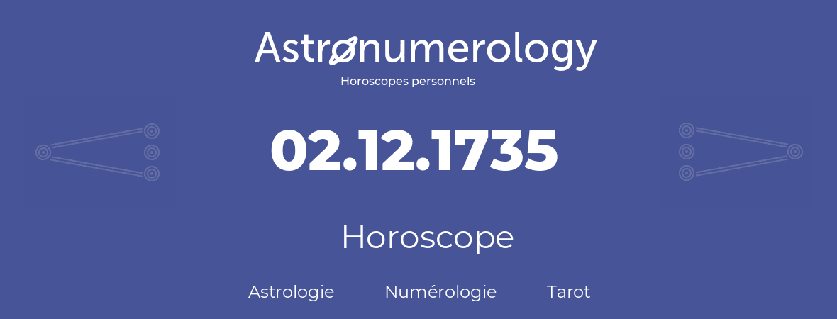 Horoscope pour anniversaire (jour de naissance): 02.12.1735 (02 Décembre 1735)