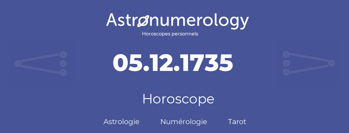 Horoscope pour anniversaire (jour de naissance): 05.12.1735 (5 Décembre 1735)