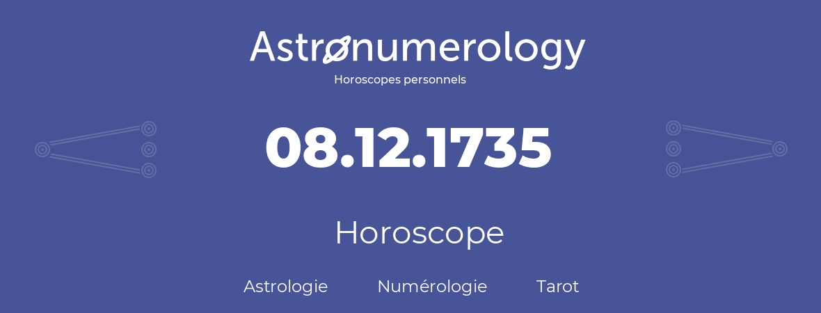 Horoscope pour anniversaire (jour de naissance): 08.12.1735 (08 Décembre 1735)