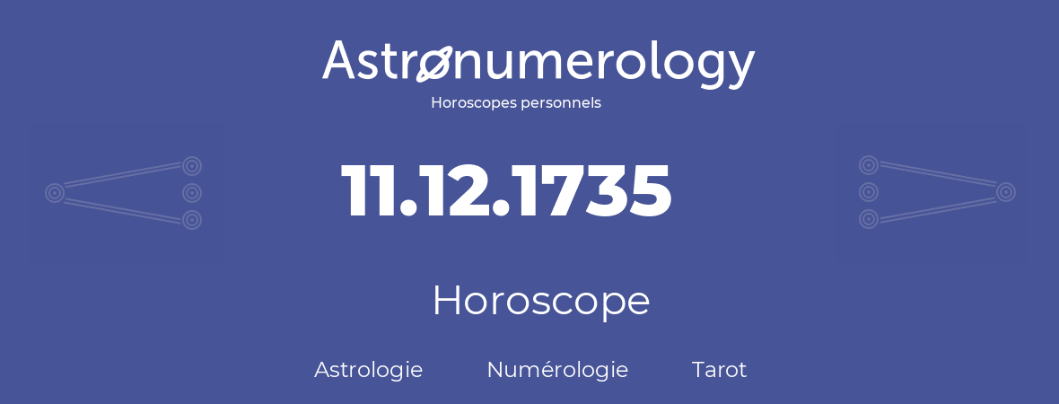 Horoscope pour anniversaire (jour de naissance): 11.12.1735 (11 Décembre 1735)