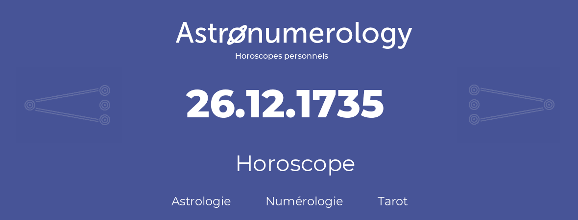 Horoscope pour anniversaire (jour de naissance): 26.12.1735 (26 Décembre 1735)