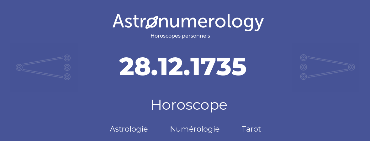 Horoscope pour anniversaire (jour de naissance): 28.12.1735 (28 Décembre 1735)