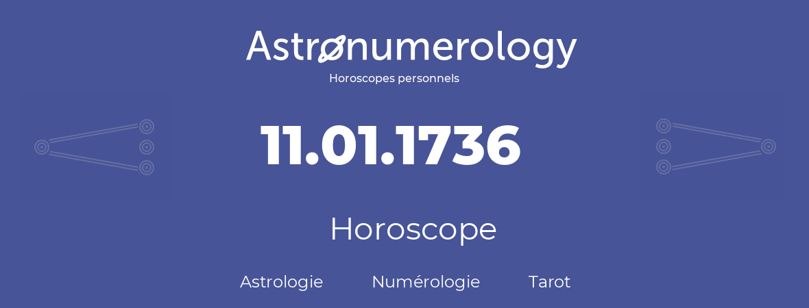 Horoscope pour anniversaire (jour de naissance): 11.01.1736 (11 Janvier 1736)