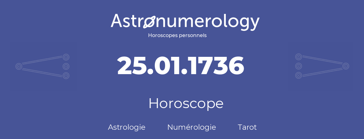 Horoscope pour anniversaire (jour de naissance): 25.01.1736 (25 Janvier 1736)