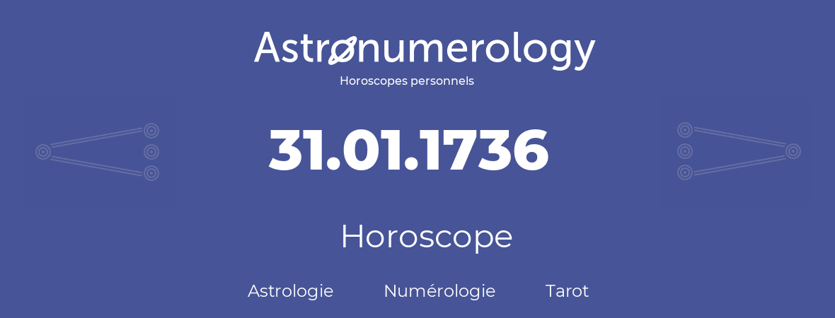 Horoscope pour anniversaire (jour de naissance): 31.01.1736 (31 Janvier 1736)