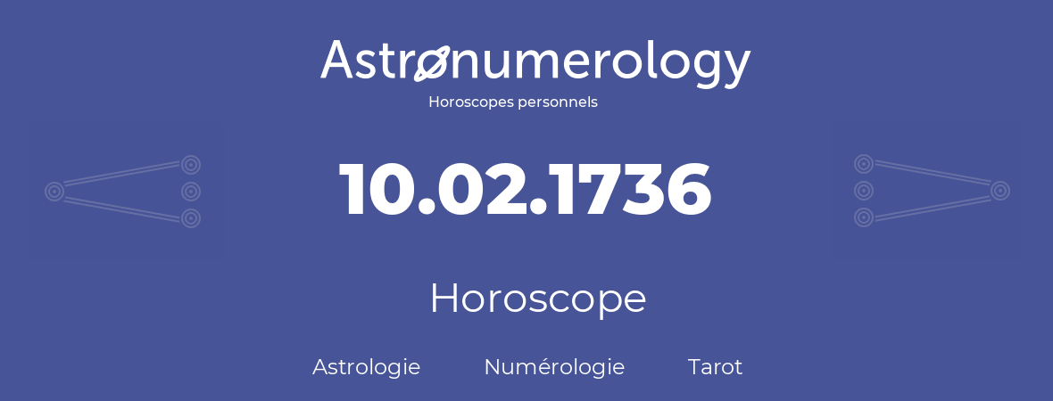Horoscope pour anniversaire (jour de naissance): 10.02.1736 (10 Février 1736)