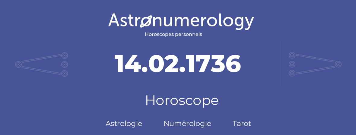 Horoscope pour anniversaire (jour de naissance): 14.02.1736 (14 Février 1736)