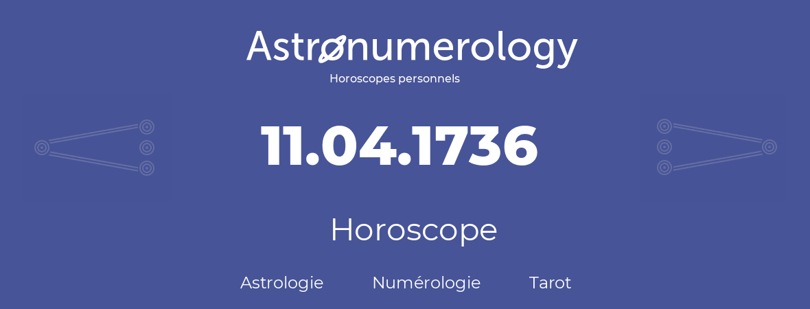 Horoscope pour anniversaire (jour de naissance): 11.04.1736 (11 Avril 1736)